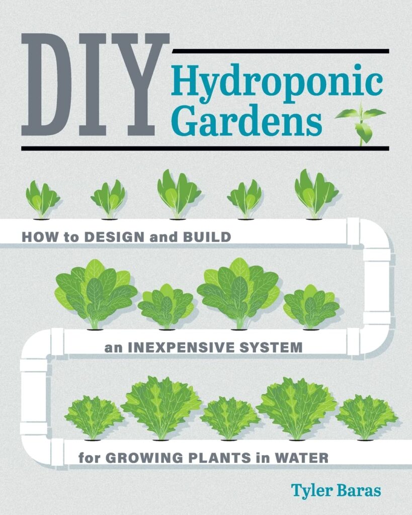 DIY Hydroponic Gardens: How to Design and Build an Inexpensive System for Growing Plants in Water     Paperback – Illustrated, April 3, 2018